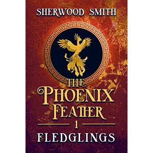 Smith, Sherwood The Phoenix Feather: Fledglings: 1 Smith, Sherwood The Phoenix Feather: Fledglings: 1