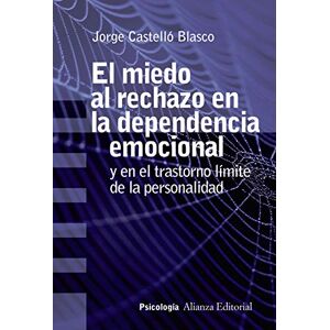 Castelló Blasco, Jorge El miedo al rechazo en la dependencia emocional : y en el trastorno límite de la personalidad Castelló Blasco, Jorge El miedo al rechazo en la dependencia emocional : y en el trastorno límite de la personalidad