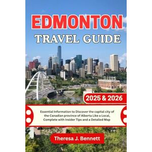 Bennett, Theresa J. Edmonton Travel Guide 2025 & 2026: Essential Information to Discover the capital city of the Canadian province of Alberta Like a Local, Complete with ... a Detailed Map (See It Local, Map It Right) Bennett, Theresa J. Edmonton Travel Guide 2025 & 2026: Essential Information to Discover the capital city of the Canadian province of Alberta Like a Local, Complete with ... a Detailed Map (See It Local, Map It Right)