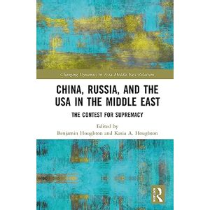 Philosophy China, Russia, and the USA in the Middle East: The Contest for Supremacy (Changing Dynamics in Asia-Middle East Relations) Philosophy China, Russia, and the USA in the Middle East: The Contest for Supremacy (Changing Dynamics in Asia-Middle East Relations)