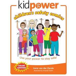 Van Der Zande, Irene Kidpower Children's Safety Comics Color Edition: Use your power to stay safe! Van Der Zande, Irene Kidpower Children's Safety Comics Color Edition: Use your power to stay safe!