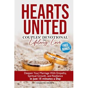 Graceful Growth Hearts United: Couples' Devotional for Lifelong Love: Deepen Your Marriage with Empathy, Spiritual Growth, and Resilience in just 15 minutes a Day (Faithful Living Series) Graceful Growth Hearts United: Couples' Devotional for Lifelong Love: Deepen Your Marriage with Empathy, Spiritual Growth, and Resilience in just 15 minutes a Day (Faithful Living Series)