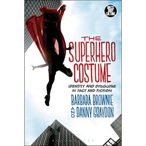 Brownie, Barbara The Superhero Costume: Identity and Disguise in Fact and Fiction (Dress, Body, Culture) Brownie, Barbara The Superhero Costume: Identity and Disguise in Fact and Fiction (Dress, Body, Culture)