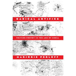 Perloff, Marjorie Radical Artifice: Writing Poetry in the Age of Media Perloff, Marjorie Radical Artifice: Writing Poetry in the Age of Media