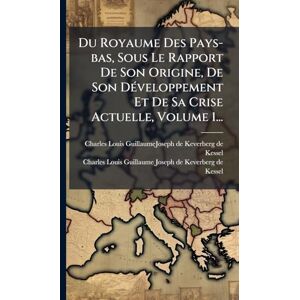 Western Digital Du Royaume Des Pays-bas, Sous Le Rapport De Son Origine, De Son DÃ(c)veloppement Et De Sa Crise Actuelle, Volume 1... Western Digital Du Royaume Des Pays-bas, Sous Le Rapport De Son Origine, De Son DÃ(c)veloppement Et De Sa Crise Actuelle, Volume 1...