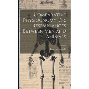 Redfield, James W Comparative Physiognomy, Or, Resemblances Between Men and Animals Redfield, James W Comparative Physiognomy, Or, Resemblances Between Men and Animals