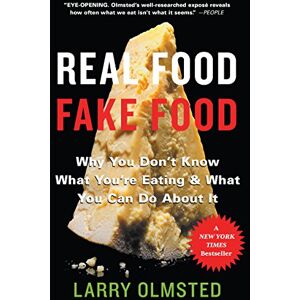 Olmsted, Larry Real Food/Fake Food: Why You Don'T Know What You'Re Eating And What You Can Do About It Olmsted, Larry Real Food/Fake Food: Why You Don'T Know What You'Re Eating And What You Can Do About It