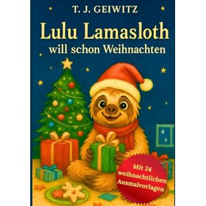 Geiwitz, T.J Lulu Lamasloth will schon Weihnachten Geiwitz, T.J Lulu Lamasloth will schon Weihnachten