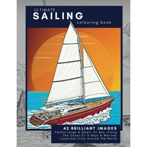 Occasions, Colouring Books For All Sailing Colouring Book The Ultimate Sailing Coloring Book For Adults & Children: Packed Full of Brilliant & Unique Drawings Of Yachts & Sailboats Large & Small From All Around The World Occasions, Colouring Books For All Sailing Colouring Book The Ultimate Sailing Coloring Book For Adults & Children: Packed Full of Brilliant & Unique Drawings Of Yachts & Sailboats Large & Small From All Around The World