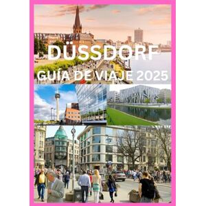 Emma, Reymond DÜSSDORF GUÍA DE VIAJE 2025: Guía completa para explorar la cultura, la gastronomía y los encantos del Rin en Düsseldorf Emma, Reymond DÜSSDORF GUÍA DE VIAJE 2025: Guía completa para explorar la cultura, la gastronomía y los encantos del Rin en Düsseldorf