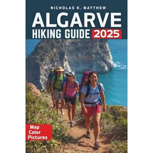 K. MATTHEW, NICHOLAS Algarve Hiking Guide: From Dramatic Cliffs to Hidden Villages, Explore Portugal’s Algarve on the Via Algarviana and Rota Vicentina K. MATTHEW, NICHOLAS Algarve Hiking Guide: From Dramatic Cliffs to Hidden Villages, Explore Portugal’s Algarve on the Via Algarviana and Rota Vicentina
