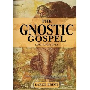 Anonymous The Complete Gnostic Gospels and Lost Scriptures In Large Print: A Definitive Collection of Apocryphal & Gnosticism Christian Texts (Mary Magdalene, Thomas, Judas, Peter, Philip, and More) Anonymous The Complete Gnostic Gospels and Lost Scriptures In Large Print: A Definitive Collection of Apocryphal & Gnosticism Christian Texts (Mary Magdalene, Thomas, Judas, Peter, Philip, and More)
