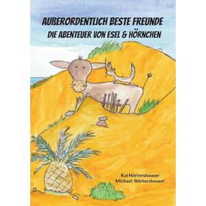Nörtersheuser, Kai Außerordentlich beste Freunde: die Abenteuer von Esel & Hörnchen Nörtersheuser, Kai Außerordentlich beste Freunde: die Abenteuer von Esel & Hörnchen