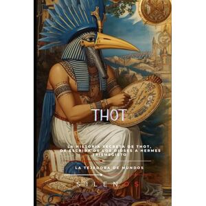 (SILENOS), La Tejedora de Mundos THOT: El Escriba Cósmico y Tejedor del Orden Universal (EGIPTO) (SILENOS), La Tejedora de Mundos THOT: El Escriba Cósmico y Tejedor del Orden Universal (EGIPTO)
