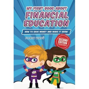 Verdú, Floren MY FIRST BOOK ABOUT FINANCIAL EDUCATION: How to save money and make it grow (Financial education for children) Verdú, Floren MY FIRST BOOK ABOUT FINANCIAL EDUCATION: How to save money and make it grow (Financial education for children)
