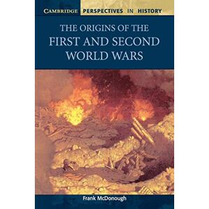 Mcdonough, Frank The Origins of the First and Second World Wars (Cambridge Perspectives in History) Mcdonough, Frank The Origins of the First and Second World Wars (Cambridge Perspectives in History)