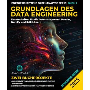Technologies, Cuantum Grundlagen des Data Engineering: Kerntechniken für die Datenanalyse mit Pandas, NumPy und Scikit-Learn: 1 (Serie zur erweiterten Datenanalyse) Technologies, Cuantum Grundlagen des Data Engineering: Kerntechniken für die Datenanalyse mit Pandas, NumPy und Scikit-Learn: 1 (Serie zur erweiterten Datenanalyse)