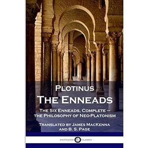 Plotinus The Enneads: The Six Enneads, Complete the Philosophy of Neo-Platonism Plotinus The Enneads: The Six Enneads, Complete the Philosophy of Neo-Platonism