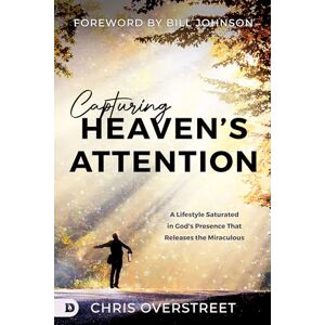 Overstreet, Chris Capturing Heaven's Attention: A Lifestyle Saturated in God's Presence That Releases the Miraculous Overstreet, Chris Capturing Heaven's Attention: A Lifestyle Saturated in God's Presence That Releases the Miraculous