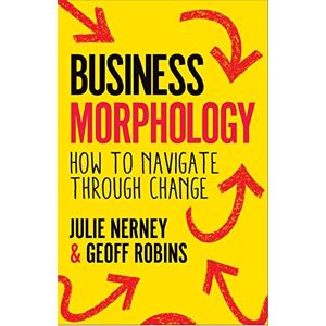 Nerney, Julie Business Morphology: How to navigate through change Nerney, Julie Business Morphology: How to navigate through change
