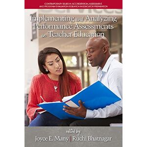 Information Age Publishing Implementing and Analyzing Performance Assessments in Teacher Education (Contemporary Issues in Accreditation, Assessment, and Program Evaluation Research in Educator Preparation) Information Age Publishing Implementing and Analyzing Performance Assessments in Teacher Education (Contemporary Issues in Accreditation, Assessment, and Program Evaluation Research in Educator Preparation)