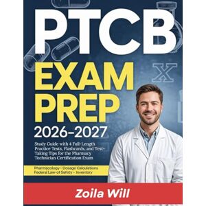 Will, Zoila PTCB Exam Prep 2026–2027: Study Guide with 4 Full-Length Practice Tests, Flashcards, and Test-Taking Tips for the Pharmacy Technician Certification Exam Will, Zoila PTCB Exam Prep 2026–2027: Study Guide with 4 Full-Length Practice Tests, Flashcards, and Test-Taking Tips for the Pharmacy Technician Certification Exam