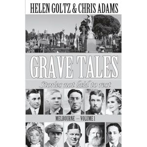 Goltz, Helen Grave Tales: Melbourne: Stories not laid to rest Goltz, Helen Grave Tales: Melbourne: Stories not laid to rest