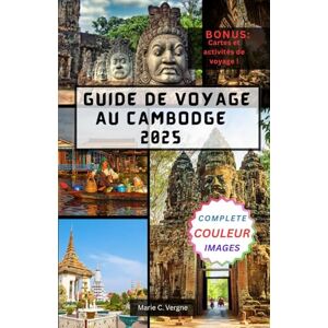 Vergne, Marie GUIDE DE VOYAGE AU CAMBODGE 2025: Explorez Angkor, Phnom Penh et au-delà en toute confiance. Vergne, Marie GUIDE DE VOYAGE AU CAMBODGE 2025: Explorez Angkor, Phnom Penh et au-delà en toute confiance.