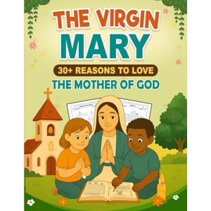 Bohmi, Kathy The Virgin Mary: 30+ Reasons to love the Mother of God: Honor and Love the Blessed Mother while building Vocabulary Keep Mind Active and Feed It ... Coloring Pages Gifts for Kids and Family Bohmi, Kathy The Virgin Mary: 30+ Reasons to love the Mother of God: Honor and Love the Blessed Mother while building Vocabulary Keep Mind Active and Feed It ... Coloring Pages Gifts for Kids and Family