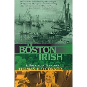 O'connor, Thomas Boston Irish, The: A Political History O'connor, Thomas Boston Irish, The: A Political History
