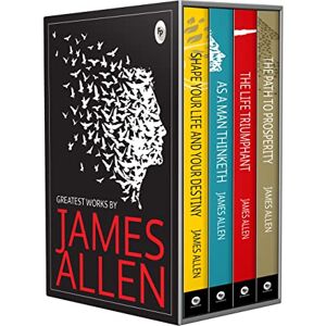 Allen, James Greatest Works By James Allen (As a Man Thinketh, The Path to Prosperity, Shape Your Life and Your Destiny, The Life Triumphant): Set of 4 Books (Cover may vary) Allen, James Greatest Works By James Allen (As a Man Thinketh, The Path to Prosperity, Shape Your Life and Your Destiny, The Life Triumphant): Set of 4 Books (Cover may vary)