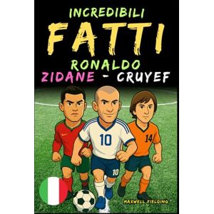 Fielding, Maxwell Fatti incredibili su Cristiano Ronaldo, Zidane e Cruyff Dai 6 ai 14 anni: Tutto per i giovani appassionati di calcio: storie, record, aneddoti e ... (Incredible Football Facts for Young Fans) Fielding, Maxwell Fatti incredibili su Cristiano Ronaldo, Zidane e Cruyff Dai 6 ai 14 anni: Tutto per i giovani appassionati di calcio: storie, record, aneddoti e ... (Incredible Football Facts for Young Fans)