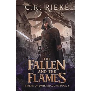 Rieke, C.K. The Fallen and the Flames: An Epic Fantasy Adventure (Riders of Dark Dragons) Rieke, C.K. The Fallen and the Flames: An Epic Fantasy Adventure (Riders of Dark Dragons)