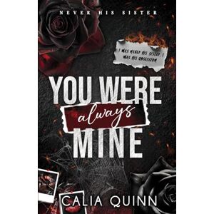 Quinn, Calia You Were Always Mine: A Forbidden Stepbrother Dark Romance (Never His Sister) Quinn, Calia You Were Always Mine: A Forbidden Stepbrother Dark Romance (Never His Sister)