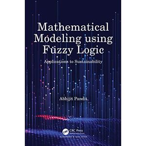 Chapman and Hall/CRC Mathematical Modeling using Fuzzy Logic: Applications to Sustainability Chapman and Hall/CRC Mathematical Modeling using Fuzzy Logic: Applications to Sustainability