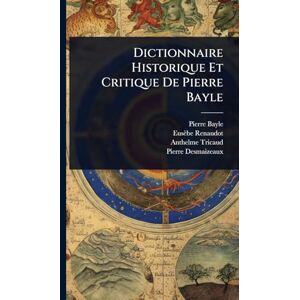 Bayle, Pierre Dictionnaire Historique Et Critique De Pierre Bayle Bayle, Pierre Dictionnaire Historique Et Critique De Pierre Bayle