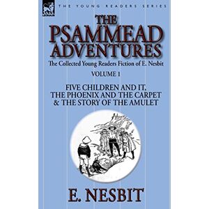 Nesbit, E The Collected Young Readers Fiction of E. Nesbit-Volume 1: The Psammead Adventures-Five Children and It, The Phoenix and the Carpet & The Story of the Amulet Nesbit, E The Collected Young Readers Fiction of E. Nesbit-Volume 1: The Psammead Adventures-Five Children and It, The Phoenix and the Carpet & The Story of the Amulet
