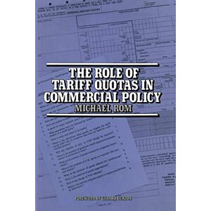 Rom, M. The Role of Tariff Quotas in Commercial Policy (Trade Policy Research Centre) Rom, M. The Role of Tariff Quotas in Commercial Policy (Trade Policy Research Centre)