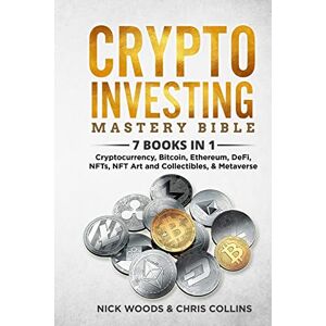 Woods, Nick Crypto Investing Mastery Bible: 7 BOOKS IN 1 Cryptocurrency, Bitcoin, Ethereum, DeFi, NFTs, NFT Art and Collectibles, & Metaverse Woods, Nick Crypto Investing Mastery Bible: 7 BOOKS IN 1 Cryptocurrency, Bitcoin, Ethereum, DeFi, NFTs, NFT Art and Collectibles, & Metaverse