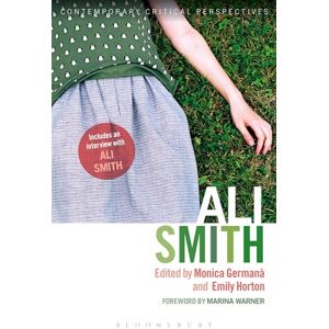 Ali Smith: Contemporary Critical Perspectives Ali Smith: Contemporary Critical Perspectives