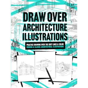 Studio, Chickpeach Draw Over Architecture Illustrations: Practice Drawing Over The Grey Lines & Color Modern & Classic Architectural Illustrations. Adult Relaxation. Studio, Chickpeach Draw Over Architecture Illustrations: Practice Drawing Over The Grey Lines & Color Modern & Classic Architectural Illustrations. Adult Relaxation.