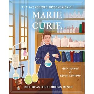 Woolf, Alex The Incredible Discoveries of Marie Curie: Big Ideas for Curious Minds (Arcturus Genius Ideas) Woolf, Alex The Incredible Discoveries of Marie Curie: Big Ideas for Curious Minds (Arcturus Genius Ideas)