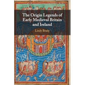 Lindy Brady The Origin Legends of Early Medieval Britain and Ireland Lindy Brady The Origin Legends of Early Medieval Britain and Ireland