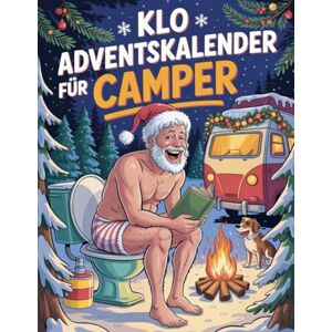 Buchheit, Moses G. Klo Adventskalender für Camper: 24 Tage Humor fürs Klo – mit Rätselspaß, Witzen & kuriosen Fakten – das perfekte Geschenk für Camper mit Sinn für Unsinn Buchheit, Moses G. Klo Adventskalender für Camper: 24 Tage Humor fürs Klo – mit Rätselspaß, Witzen & kuriosen Fakten – das perfekte Geschenk für Camper mit Sinn für Unsinn