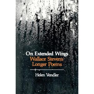 Vendler, Helen On Extended Wings: Wallace Stevens' Longer Poems Vendler, Helen On Extended Wings: Wallace Stevens' Longer Poems