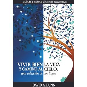 Dunn, David A VIVIR BIEN LA VIDA Y CAMINO AL CIELO:: una colección de dos libros Dunn, David A VIVIR BIEN LA VIDA Y CAMINO AL CIELO:: una colección de dos libros