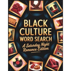 Evelyn, Rose Black Culture Word Search, A Saturday Night Romance Edition: Black Love Games for Couples Black Culture Brain Games and Puzzles Evelyn, Rose Black Culture Word Search, A Saturday Night Romance Edition: Black Love Games for Couples Black Culture Brain Games and Puzzles