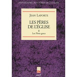 Laporte, Jean Les pères de l'église, tome II : Les Pères grecs: 02 Laporte, Jean Les pères de l'église, tome II : Les Pères grecs: 02
