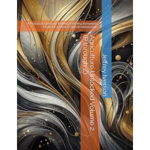 Iverson, Jeffrey Agriculture Unlocked Volume 2 (P through Z): A Practical Glossary Making Farming Concepts Clear for Learners and Professionals Iverson, Jeffrey Agriculture Unlocked Volume 2 (P through Z): A Practical Glossary Making Farming Concepts Clear for Learners and Professionals