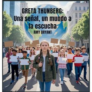Bryant, Amy Greta Thunberg: Una Señal, Un Mundo A La Escucha: 3 (Soñadores Que Lo Hicieron) Bryant, Amy Greta Thunberg: Una Señal, Un Mundo A La Escucha: 3 (Soñadores Que Lo Hicieron)
